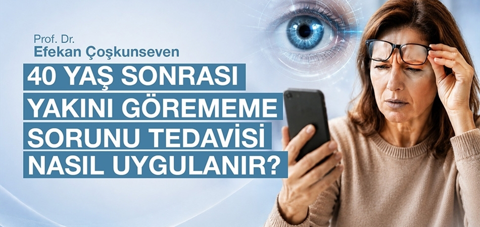 40 Yaş Sonrası Yakını Görememe Sorunu Tedavisi Nasıl Uygulanır?