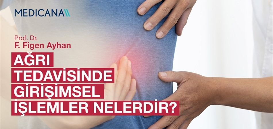 Ağrı Tedavisinde Girişimsel İşlemler Nelerdir?