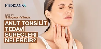 Akut Tonsilit Tedavi Süreçleri Nelerdir?