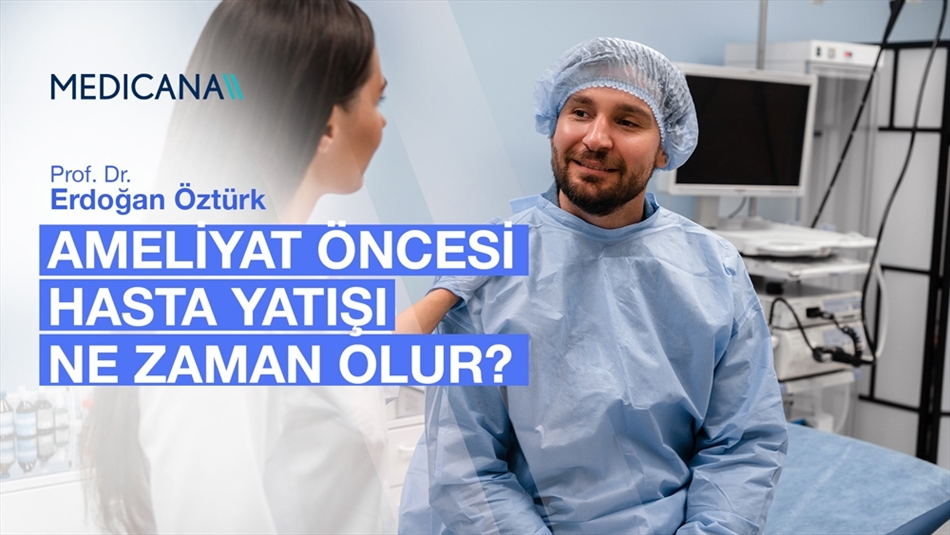 Ameliyat Öncesi Hasta Yatışı Ne Zaman Olur?