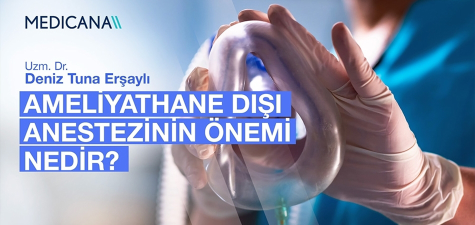 Ameliyathane Dışı Anestezinin Önemi Nedir?