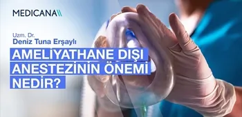 Ameliyathane Dışı Anestezinin Önemi Nedir?
