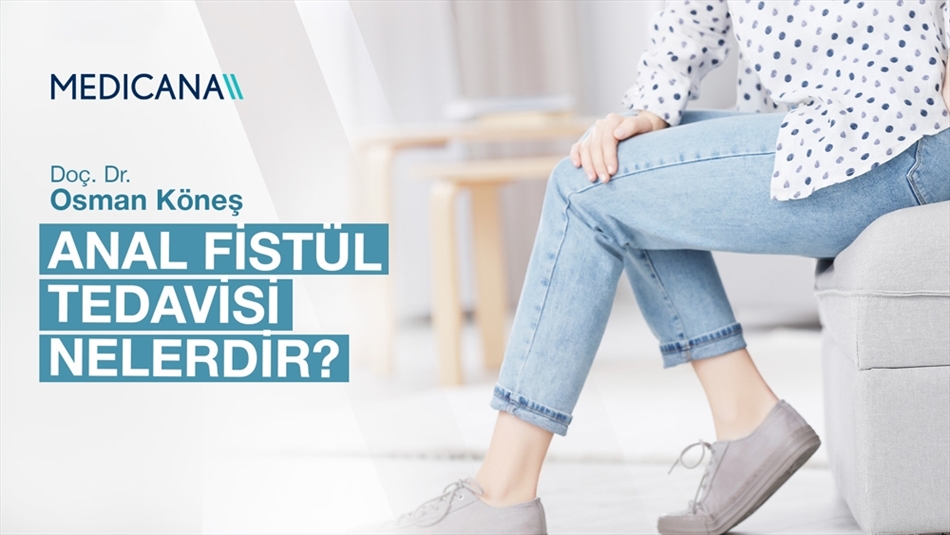 Anal Fistül Tedavisi Nelerdir?