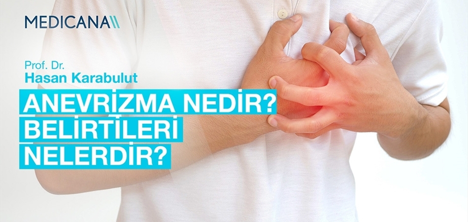 Anevrizma Nedir? Belirtileri Nelerdir?
