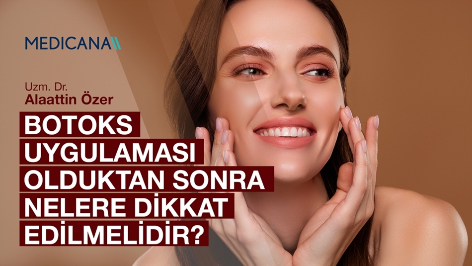 Botoks Uygulaması Olduktan Sonra Nelere Dikkat Edilmelidir?