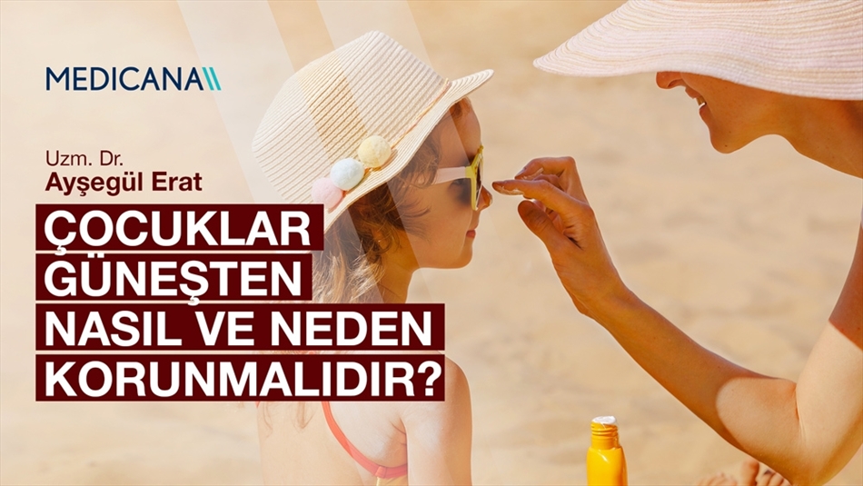 Çocuklar Güneşten Nasıl ve Neden Korunmalıdır?