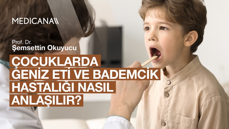 Çocuklarda Geniz Eti ve Bademcik Hastalığı Nasıl Anlaşılır?