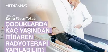 Çocuklarda Kaç Yaşından İtibaren Radyoterapi Yapılabilir?