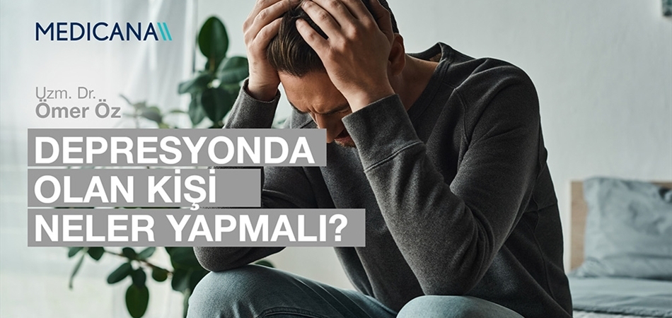 Depresyonda Olan Kişi Neler Yapmalı?