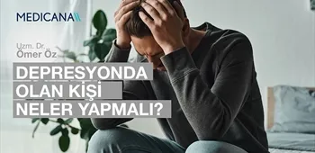 Depresyonda Olan Kişi Neler Yapmalı?