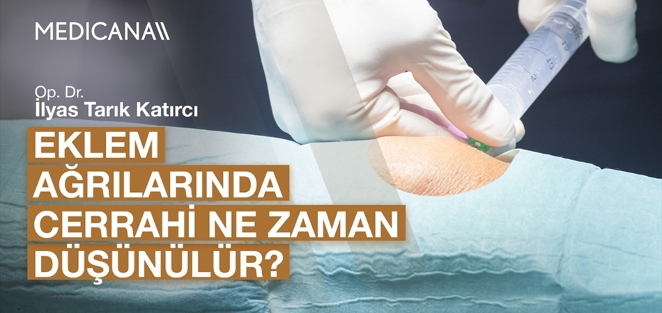 Eklem Ağrılarında Cerrahi Ne Zaman Düşünülür?