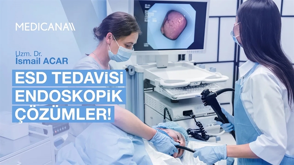 ESD (Endoskopik Submukozal Diseksiyon) Tedavisi Nasıl Yapılır?