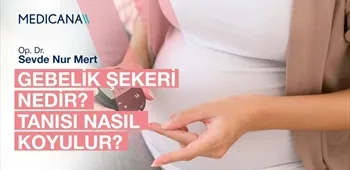 Gebelik Şekeri Nedir? Tanısı Nasıl Koyulur?