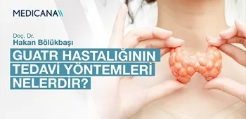 Guatr Hastalığının Tedavi Yöntemleri Nelerdir?