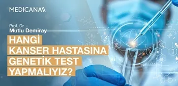 Hangi Kanser Hastasına Genetik Test Yapmalıyız?