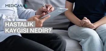 Hastalık Kaygısı Nedir?