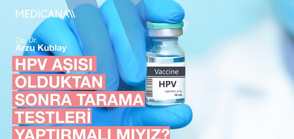 Hpv Aşısı Olduktan Sonra Tarama Testleri Yaptırmalı mıyız?