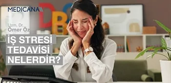 İş Stresi Tedavisi Nelerdir?