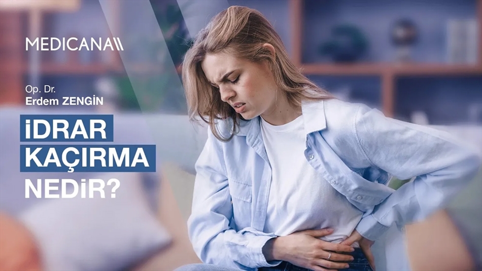 İdrar Kaçırma Nedir? Tedavi Yöntemleri Nelerdir?