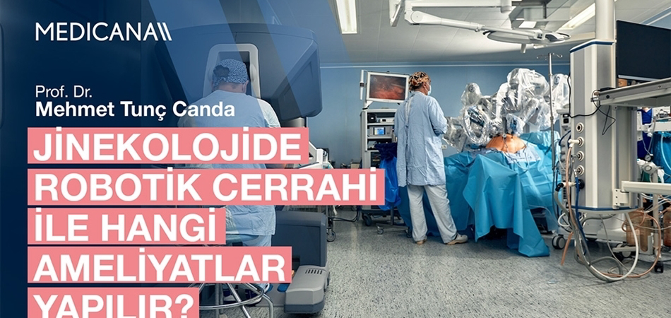 Jinekolojide Robotik Cerrahi ile Hangi Ameliyatlar Yapılır?