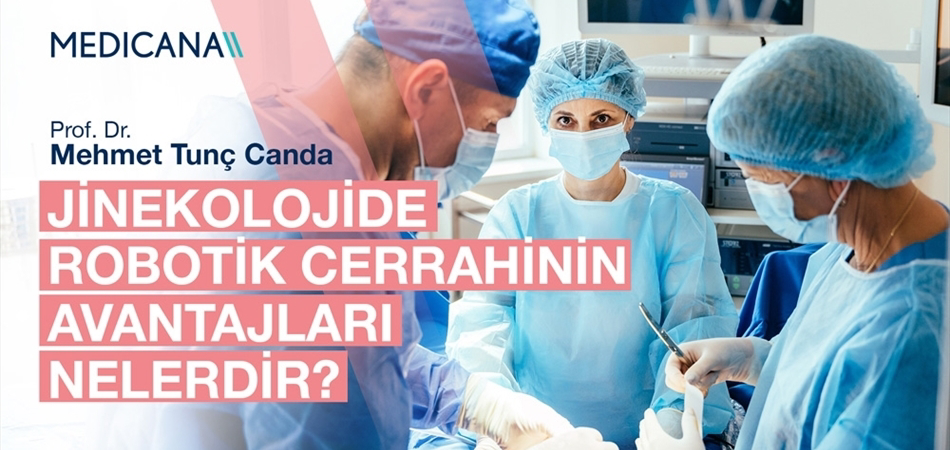 Jinekolojide Robotik Cerrahinin Avantajları Nelerdir?