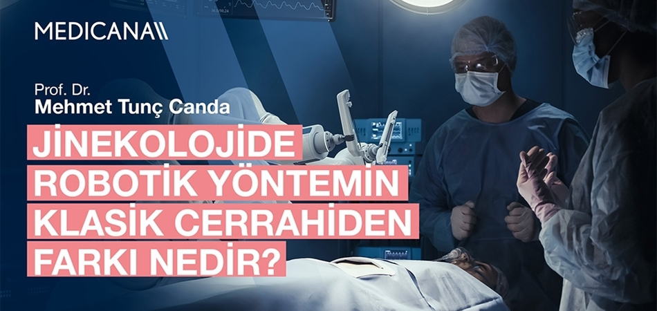 Jinekolojide Robotik Yöntemin Klasik Cerrahiden Farkı Nedir?