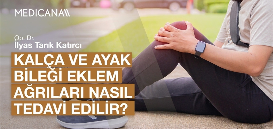 Kalça ve Ayak Bileği Eklem Ağrıları Nasıl Tedavi Edilir?