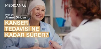 Kanser Tedavisi Ne Kadar Sürer?