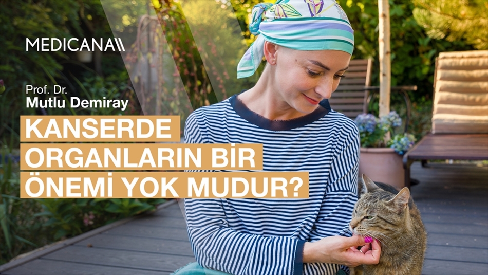 Kanserde Organların Bir Önemi Yok mudur?