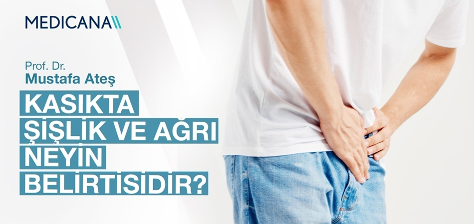 Kasıkta Şişlik ve Ağrı Neyin Belirtisidir?