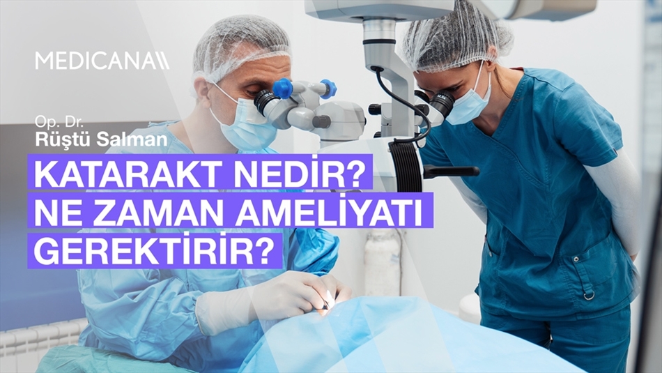 Katarakt Nedir? Ne Zaman Ameliyatı Gerektirir?