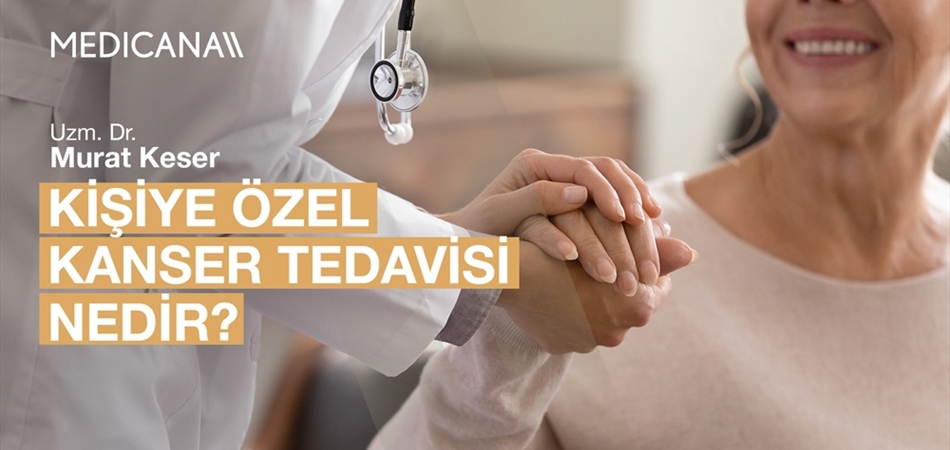 Kişiye Özel Kanser Tedavisi Nedir?