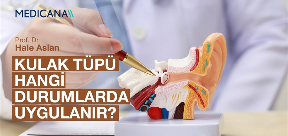 Kulak Tüpü Hangi Durumlarda Uygulanır?
