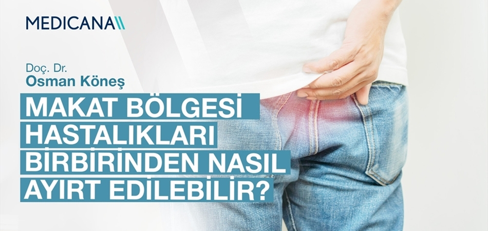 Makat Bölgesi Hastalıkları Birbirinden Nasıl Ayırt Edilebilir?