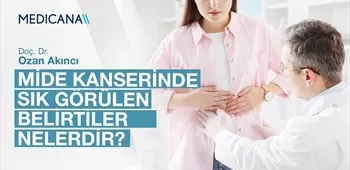 Mide Kanserinde Sık Görülen Belirtiler Nelerdir?