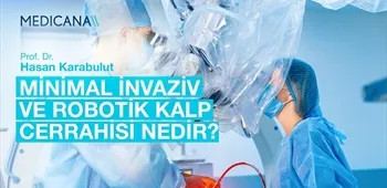 Minimal İnvaziv ve Robotik Kalp Cerrahisi Nedir?