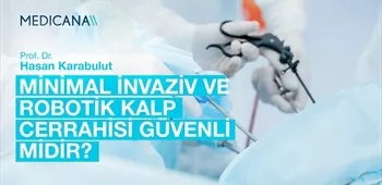 Minimal İnvaziv ve Robotik Kalp Cerrahisi Güvenli midir?