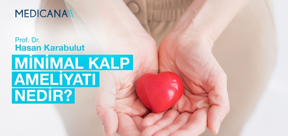 Minimal Kalp Ameliyatı Nedir?