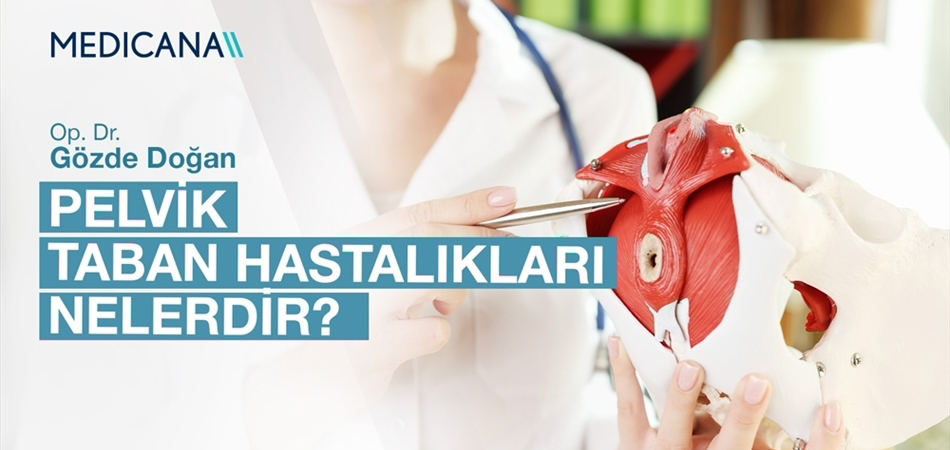Pelvik Taban Hastalıkları Nelerdir?