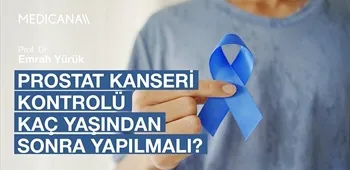 Prostat Kanseri Kontrolü Kaç Yaşından Sonra Yapılmalı?