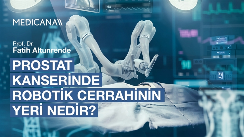 Prostat Kanserinde Robotik Cerrahinin Yeri Nedir?