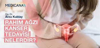 Rahim Ağzı Kanser Tedavisi Nelerdir?