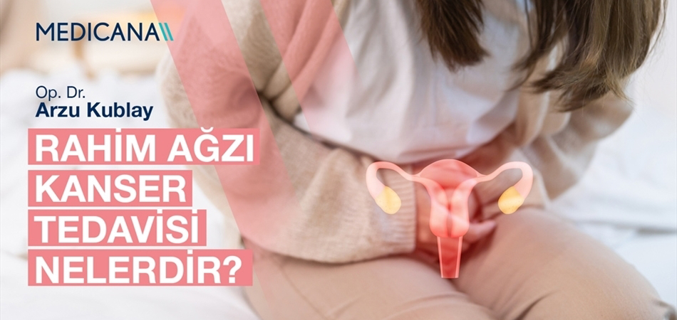 Rahim Ağzı Kanser Tedavisi Nelerdir?