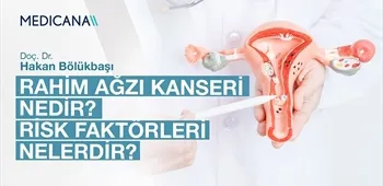 Rahim Ağzı Kanseri Nedir? Risk Faktörleri Nelerdir?