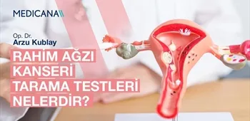 Rahim Ağzı Kanseri Tarama Testleri Nelerdir?