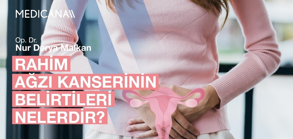 Rahim Ağzı Kanserinin Belirtileri Nelerdir?