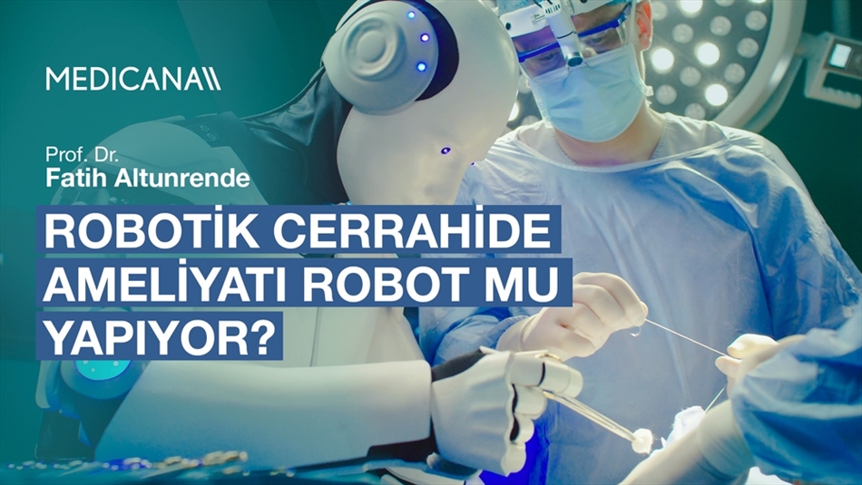Robotik Cerrahide Ameliyatı Robot mu Yapıyor?