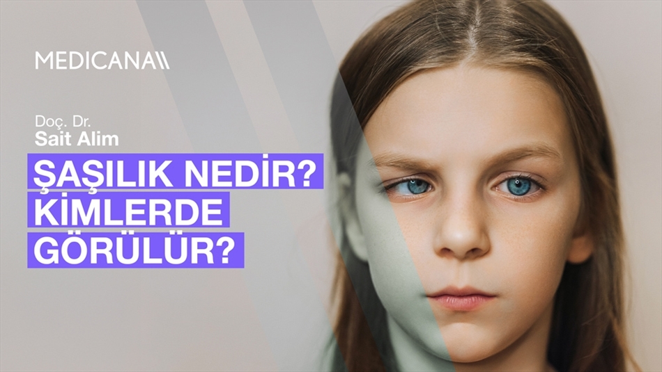 Şaşılık Nedir? Kimlerde Görülür? Tedavi Yöntemleri Nelerdir?