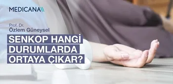 Senkop Hangi Durumlarda Ortaya Çıkar?