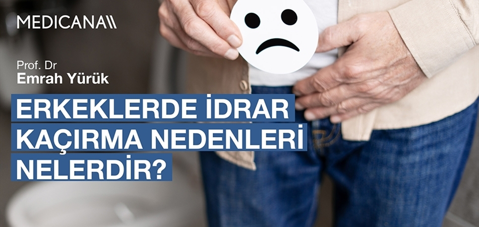 Erkeklerde İdrar Kaçırma Nedenleri Nelerdir?